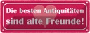 Blechschild 10x27 cm alte Freunde beste Antiquitäten Spruch Zitat