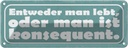 Blechschild 10x27 cm man lebt oder konsequent Dekoration Spruch Zitat