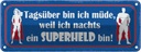 Blechschild 10x27 cm ich nachts ein Superheld bin Dekoration Spruch Zitat