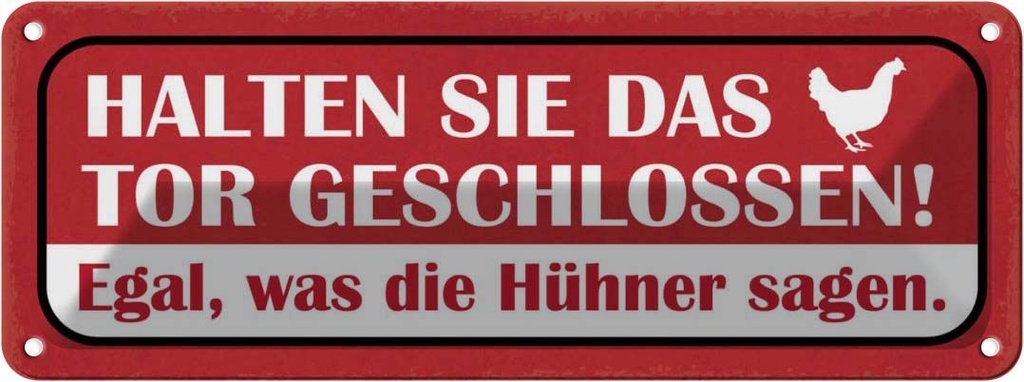 Blechschild 10x27 cm Tor geschlossen egal was Hühner Spruch Zitat