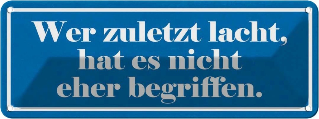 Blechschild 10x27 cm zuletzt lacht nicht begriffen Dekoration