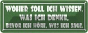 Blechschild 10x27 cm woher soll ich wissen was denke Spruch Zitat