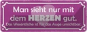 Blechschild 10x27 cm man sieht nur mit dem Herzen gut Spruch Zitat