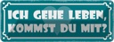 Blechschild 10x27 cm ich gehe leben kommst du mit Dekoration Spruch Zitat