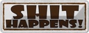Blechschild 10x27 cm shit happens Dekoration
