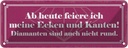 Blechschild 10x27 cm feiere meine Ecken und Kanten Dekoration Spruch Zitat