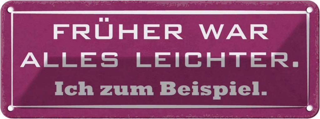 Blechschild 10x27 cm früher war alles leichter ich Dekoration Spruch Zitat