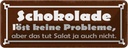 Blechschild 10x27 cm Schokolade löst keine Probleme Dekoration Spruch Zitat