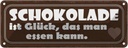 Blechschild 10x27 cm Schokolade Glück das essen kann Spruch Zitat