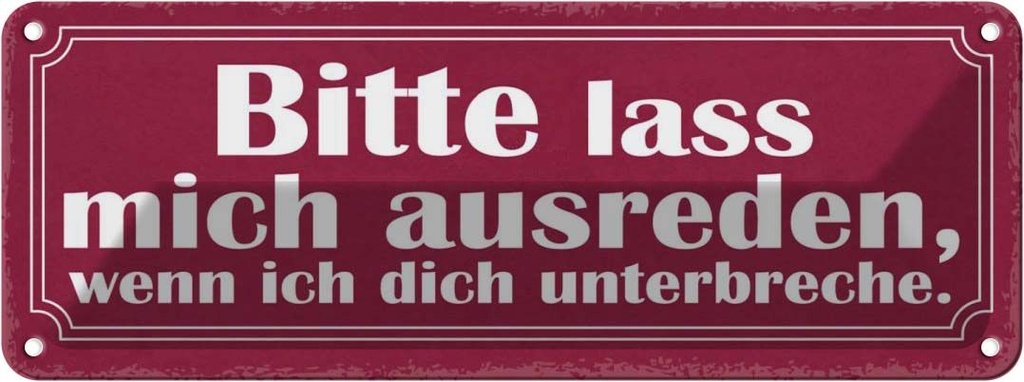 Blechschild 10x27 cm bitte lass mich ausreden wenn Dekoration Spruch Zitat