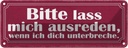 Blechschild 10x27 cm bitte lass mich ausreden wenn Dekoration Spruch Zitat