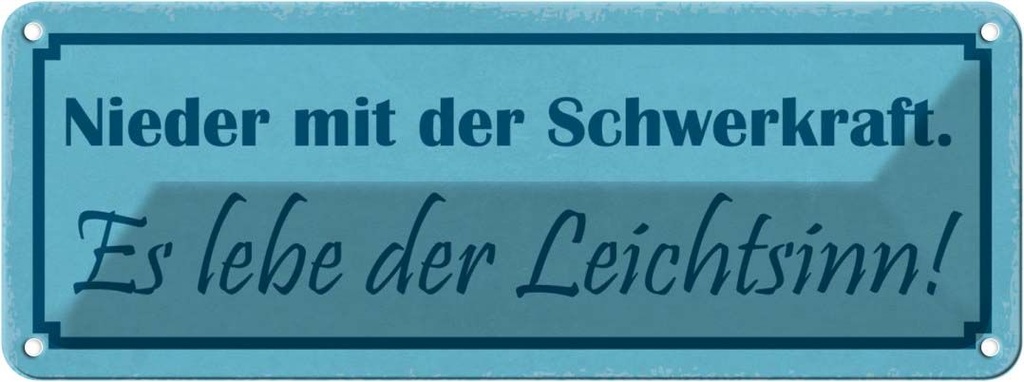 Blechschild 10x27 cm Nieder mit der Schwerkraft es Dekoration Spruch Zitat