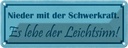 Blechschild 10x27 cm Nieder mit der Schwerkraft es Dekoration Spruch Zitat