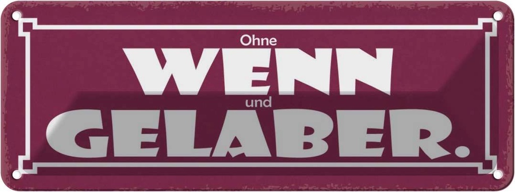 Blechschild 10x27 cm Ohne Wenn und Gelaber Dekoration Spruch Zitat