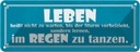 Blechschild 10x27 cm Leben lernen im Regen tanzen Dekoration Spruch Zitat