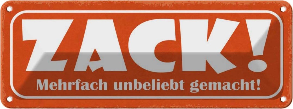 Blechschild 10x27 cm Zack mehrfach unbeliebt gemacht Spruch Zitat