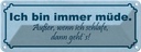 Blechschild 10x27 cm immer müde außer wenn schlafe Dekoration Spruch Zitat
