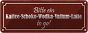 Blechschild 10x27 cm bitte Kaffee-Schoko-Wodka to go Spruch Zitat