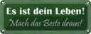 Blechschild 10x27 cm dein Leben mach das Beste draus Spruch Zitat
