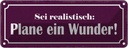 Blechschild 10x27 cm sei realistisch plane ein Wunder Spruch Zitat