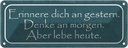 Blechschild 10x27 cm erinnere an gestern denke Dekoration Spruch Zitat