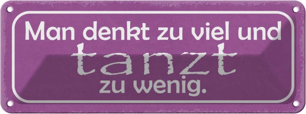 Blechschild 10x27 cm man denkt zu viel tanzt wenig Spruch Zitat