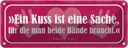 Blechschild 10x27 cm ein Kuss ist eine Sache für die Spruch Zitat