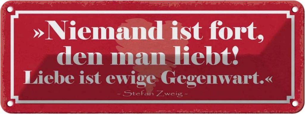 Blechschild 10x27 cm niemand ist fort en man liebt Dekoration Spruch Zitat