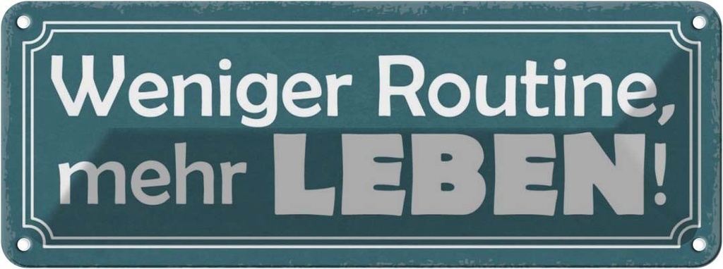 Blechschild 10x27 cm weniger Routine mehr Leben Dekoration Spruch Zitat