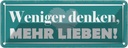 Blechschild 10x27 cm weniger denken mehr lieben Dekoration Spruch Zitat