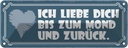 Blechschild 10x27 cm ich liebe dich bis zum Mond und Spruch Zitat