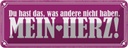 Blechschild 10x27 cm hast was andere nicht mein Herz Spruch Zitat
