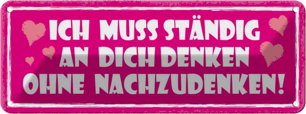 Blechschild 10x27 cm ich muss ständig an dich denken Spruch Zitat