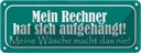 Blechschild 10x27 cm mein Rechner hat sich aufgehängt Spruch Zitat
