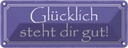 Blechschild 10x27 cm glücklich steht dir gut Dekoration Spruch Zitat
