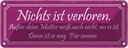 Blechschild 10x27 cm nichts ist verloren außer Mutter Spruch Zitat