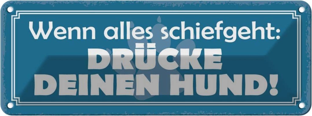 Blechschild 10x27 cm schiefgeht drücke deinen Hund Dekoration