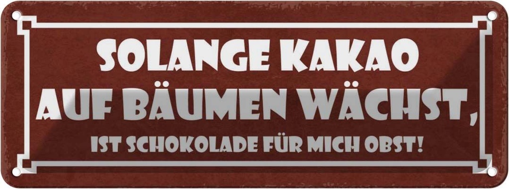 Blechschild 10x27 cm solange Kakao auf Bäumen wächst Spruch Zitat