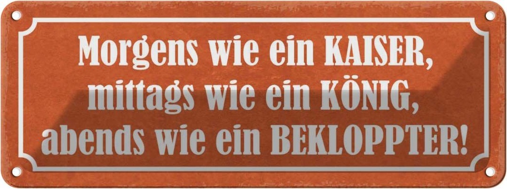 Blechschild 10x27 cm morgens Kaiser König Bekloppter Spruch Zitat