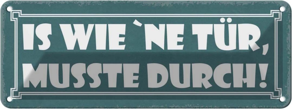 Blechschild 10x27 cm is wie `ne Tür musste durch Dekoration Spruch Zitat