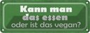 Blechschild 10x27 cm kann man das essen oder vegan Dekoration Spruch Zitat