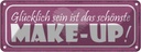 Blechschild 10x27 cm schönste Make-Up glücklich sein Spruch Zitat