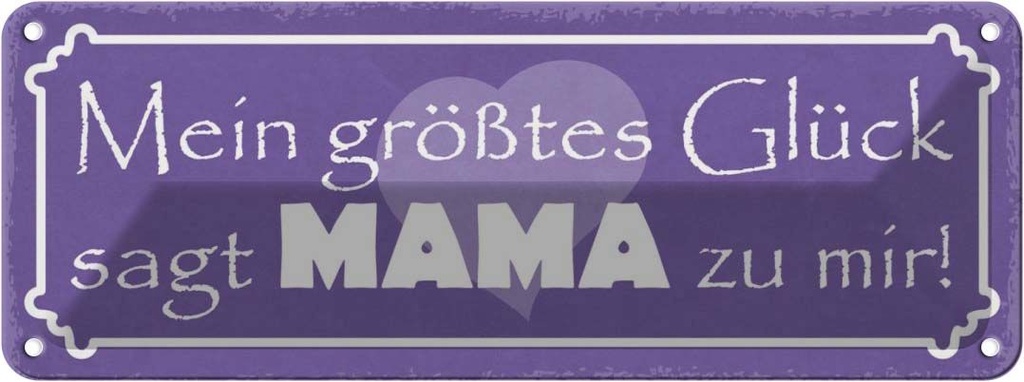 Blechschild 10x27 cm mein größtes Glück sagt Mama mir Spruch Zitat