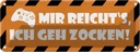 Blechschild 10x27 cm mir reicht`s ich geh zocken Dekoration Spruch Zitat