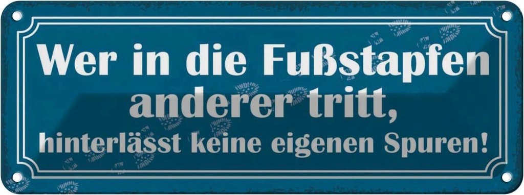 Blechschild 10x27 cm wer in Fußstapfen anderer tritt Spruch Zitat