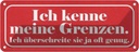 Blechschild 10x27 cm kenne meine Grenzen überschreite Spruch Zitat