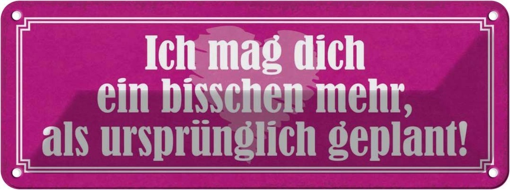 Blechschild 10x27 cm mag dich mehr als ursprünglich Dekoration Spruch Zitat