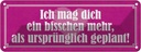 Blechschild 10x27 cm mag dich mehr als ursprünglich Dekoration Spruch Zitat