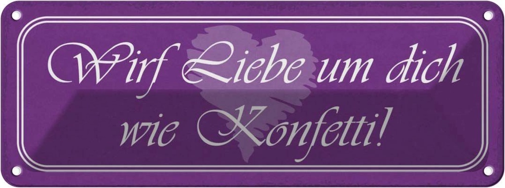 Blechschild 10x27 cm wirf Liebe um dich wie Konfetti Spruch Zitat