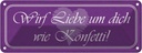 Blechschild 10x27 cm wirf Liebe um dich wie Konfetti Spruch Zitat